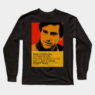 Robert De Niro Inspirational Quote Long Sleeve T-Shirt